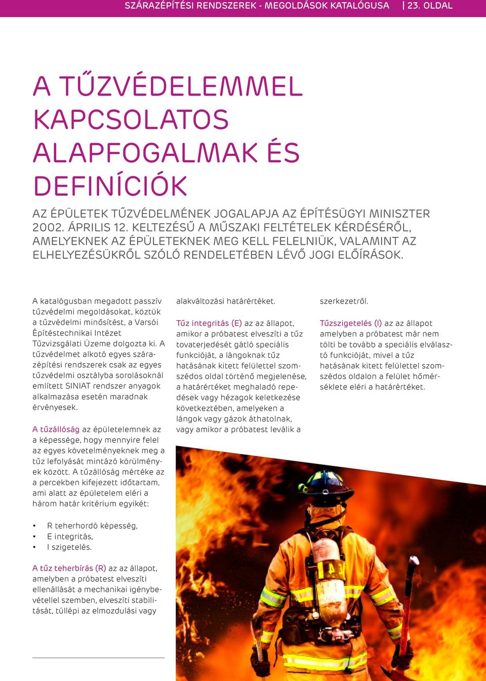 A katalógusban megadott passzív tűzvédelmi megoldásokat, köztük a tűzvédelmi minősítést, a Varsói Építéstechnikai Intézet Tűzvizsgálati Üzeme dolgozta ki.