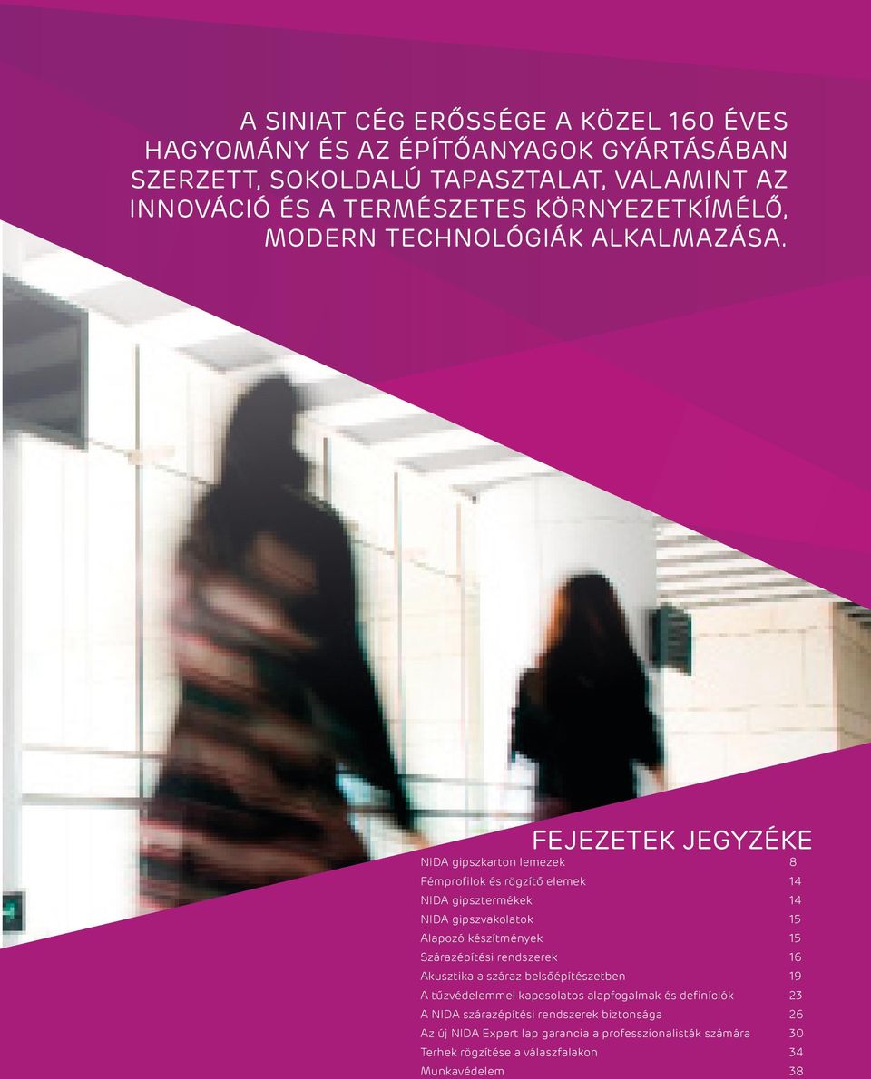 FEJEZETEK JEGYZÉKE NIDA gipszkarton lemezek 8 Fémprofilok és rögzítő elemek 14 NIDA gipsztermékek 14 NIDA gipszvakolatok 15 Alapozó készítmények 15