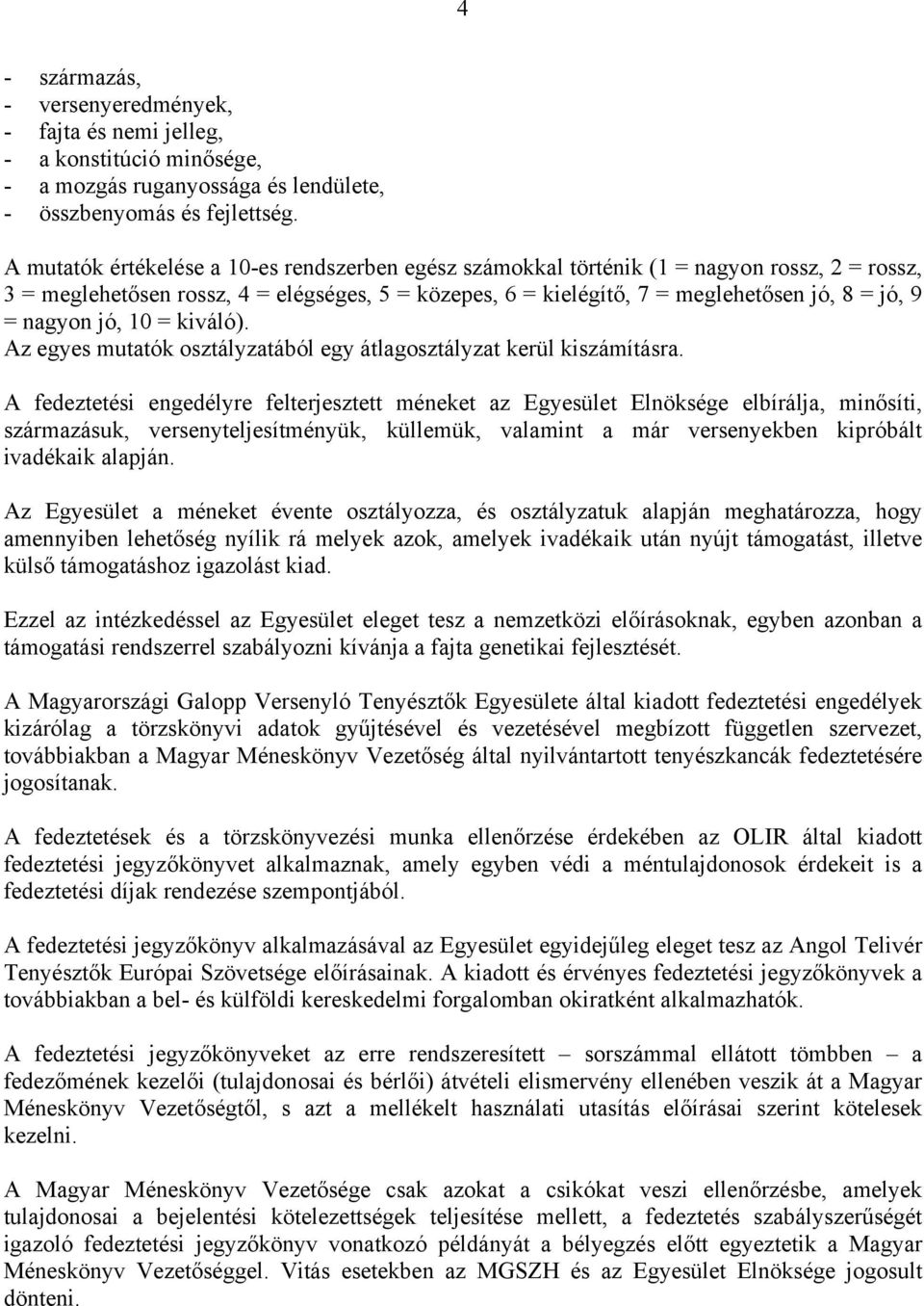 nagyon jó, 10 = kiváló). Az egyes mutatók osztályzatából egy átlagosztályzat kerül kiszámításra.