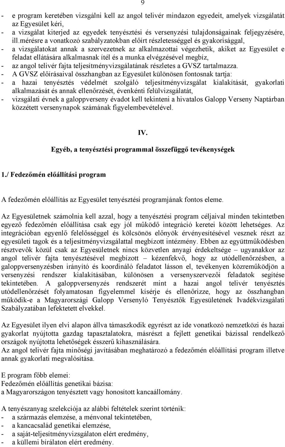 mérésre a vonatkozó szabályzatokban előírt részletességgel és gyakorisággal, - a vizsgálatokat annak a szervezetnek az alkalmazottai végezhetik, akiket az Egyesület e feladat ellátására alkalmasnak