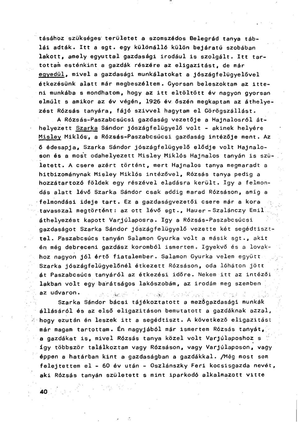 Gyorsan beleszoktam az itteni munkába s mondhatom, hogy az i t t eltöltött év nagyon gyorsan elmúlt s amikor az év végén, 1926 év őszén megkaptam az áthelyezést Rózsás tanyára, fájó szivvel hagytam