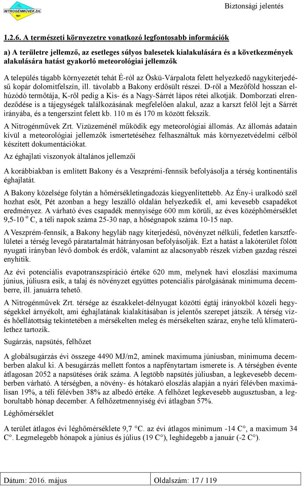 jellemzők A település tágabb környezetét tehát É-ról az Öskü-Várpalota felett helyezkedő nagykiterjedésű kopár dolomitfelszín, ill. távolabb a Bakony erdősült részei.