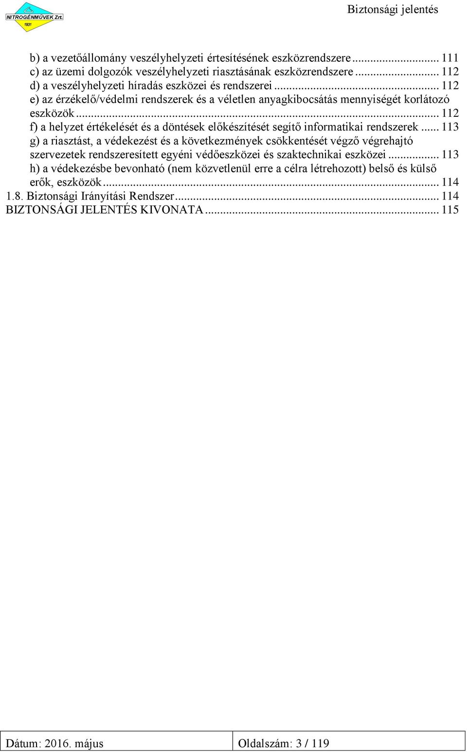 .. 112 f) a helyzet értékelését és a döntések előkészítését segítő informatikai rendszerek.