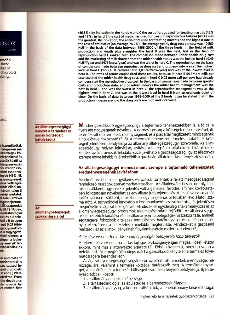 The average yearly drug cost per cow was 0 560 HUF in the basis of the data between 998-2000 of the three herds.