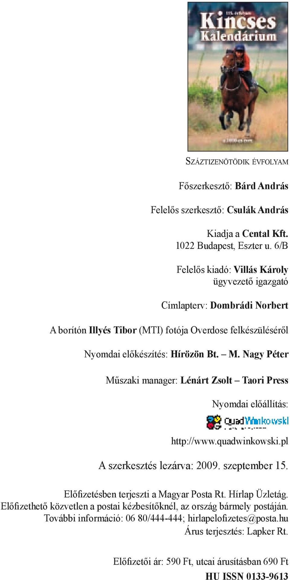 Nagy Péter Műszaki manager: Lénárt Zsolt Taori Press Nyomdai előállítás: http://www.quadwinkowski.pl A szerkesztés lezárva: 2009. szeptember 15. Előfizetésben terjeszti a Magyar Posta Rt.