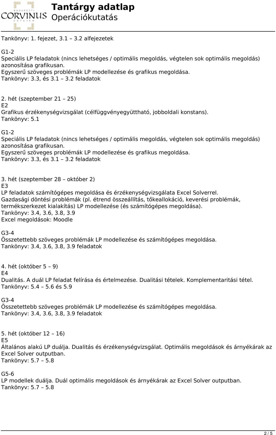 hét (szeptember 21 25) E2 Grafikus érzékenységvizsgálat (célfüggvényegyüttható, jobboldali konstans). Tankönyv: 5.