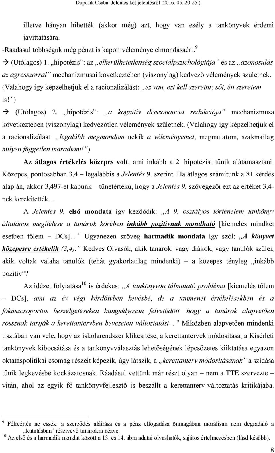 (Valahogy így képzelhetjük el a racionalizálást: ez van, ezt kell szeretni; sőt, én szeretem is! ) (Utólagos) 2.