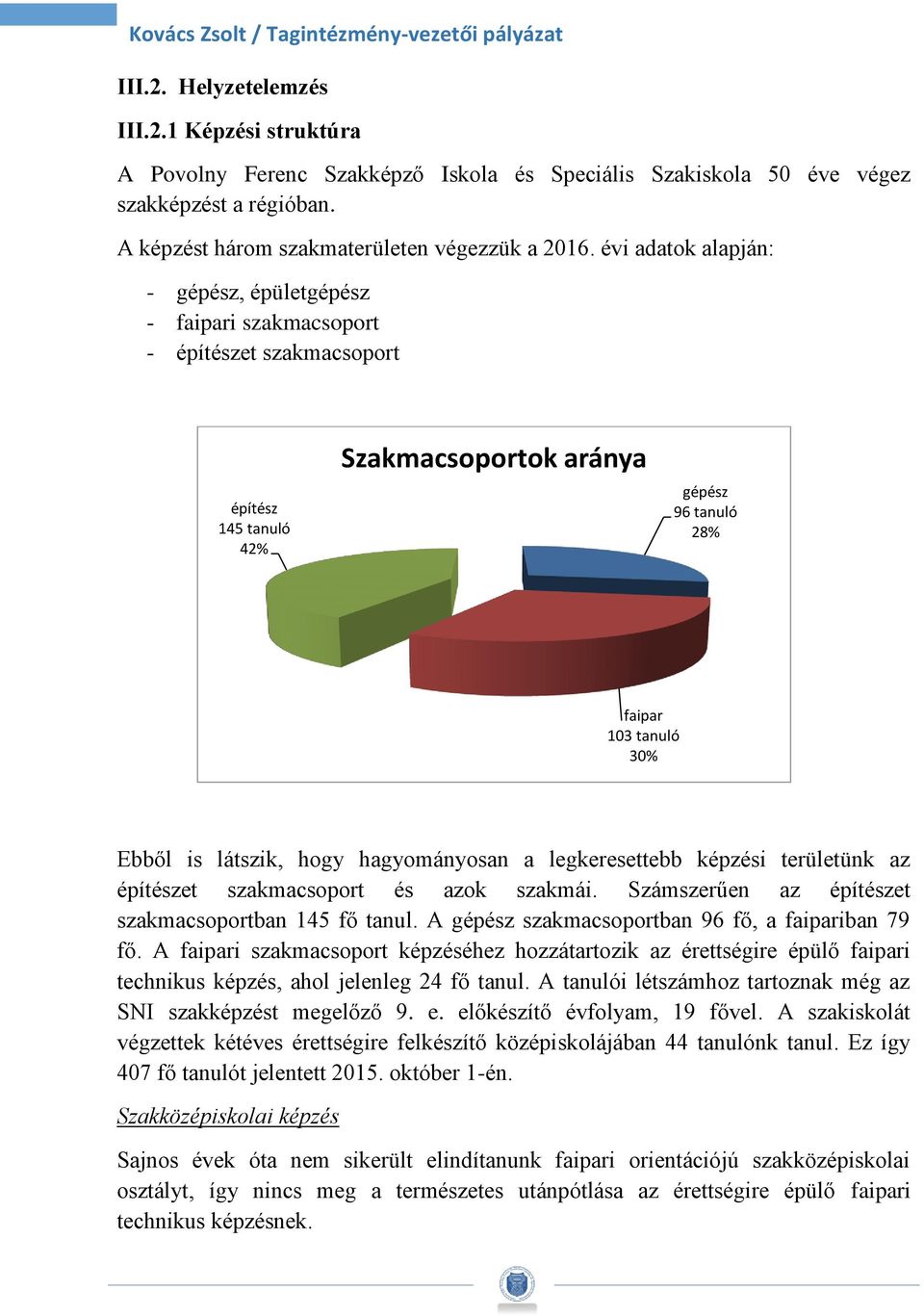 hogy hagyományosan a legkeresettebb képzési területünk az építészet szakmacsoport és azok szakmái. Számszerűen az építészet szakmacsoportban 145 fő tanul.