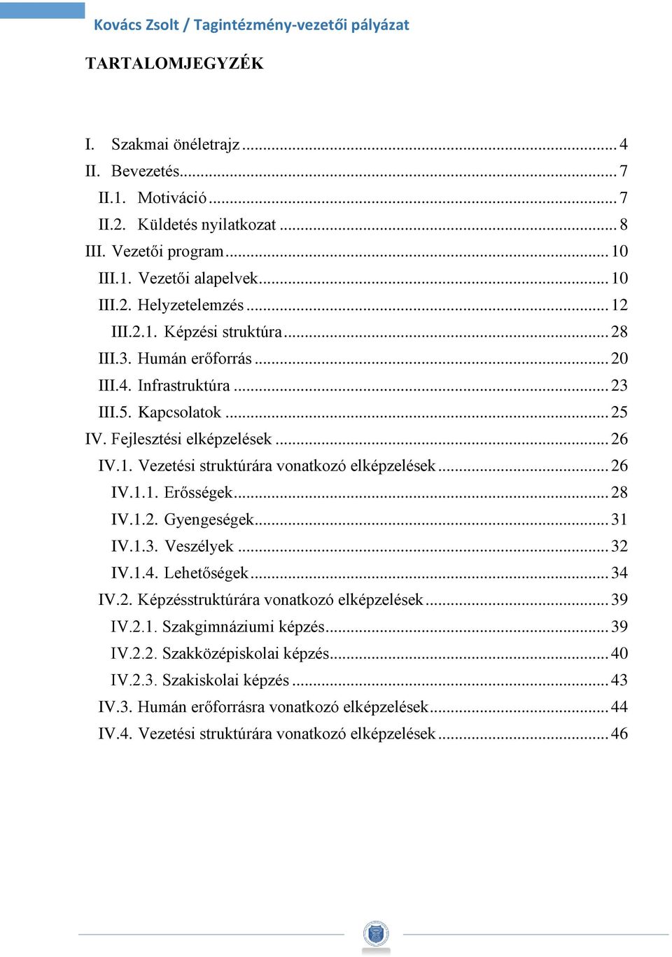 .. 26 IV.1.1. Erősségek... 28 IV.1.2. Gyengeségek... 31 IV.1.3. Veszélyek... 32 IV.1.4. Lehetőségek... 34 IV.2. Képzésstruktúrára vonatkozó elképzelések... 39 IV.2.1. Szakgimnáziumi képzés.