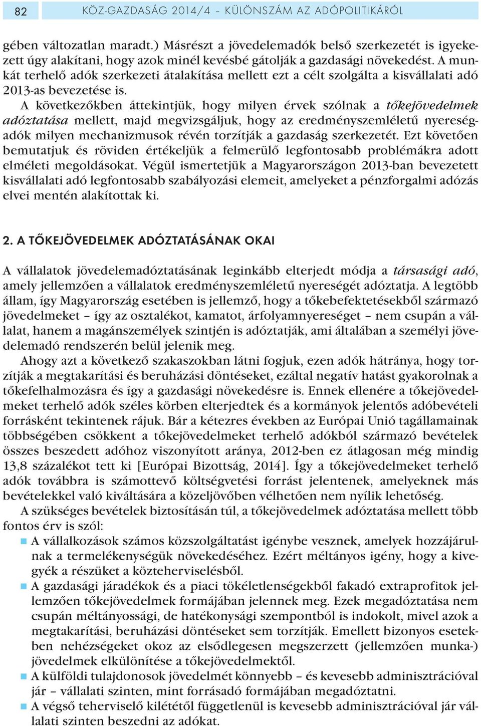 A munkát terhelő adók szerkezeti átalakítása mellett ezt a célt szolgálta a kisvállalati adó 2013-as bevezetése is.