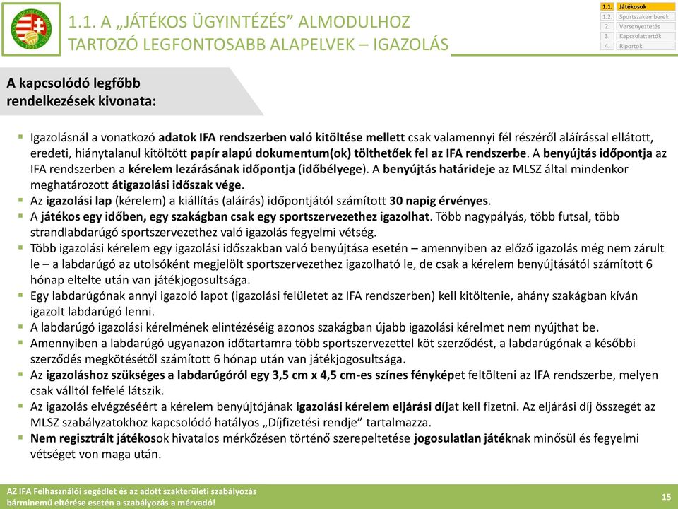 papír alapú dokumentum(ok) tölthetőek fel az IFA rendszerbe. A benyújtás időpontja az IFA rendszerben a kérelem lezárásának időpontja (időbélyege).