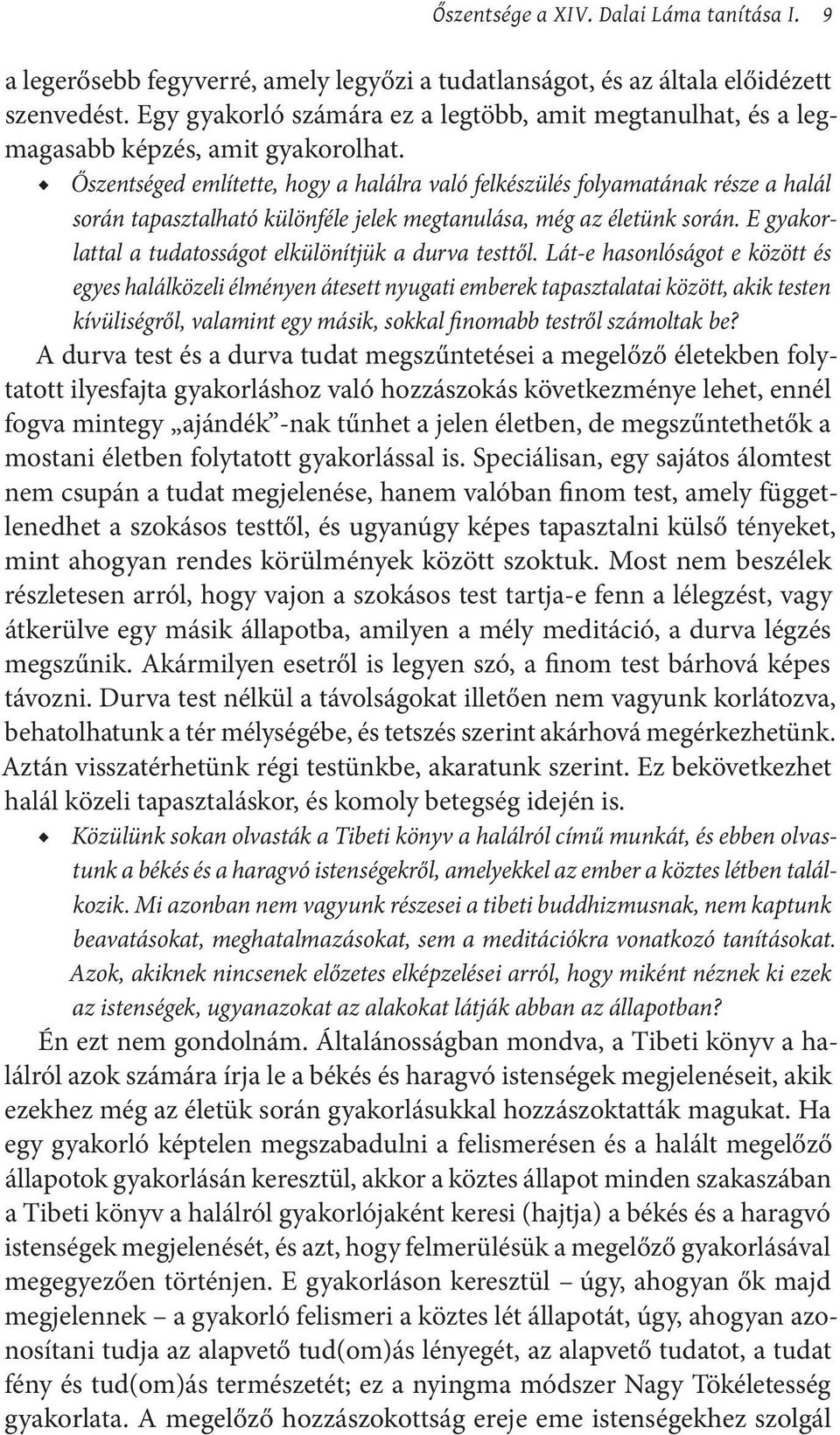 Őszentséged említette, hogy a halálra való felkészülés folyamatának része a halál során tapasztalható különféle jelek megtanulása, még az életünk során.