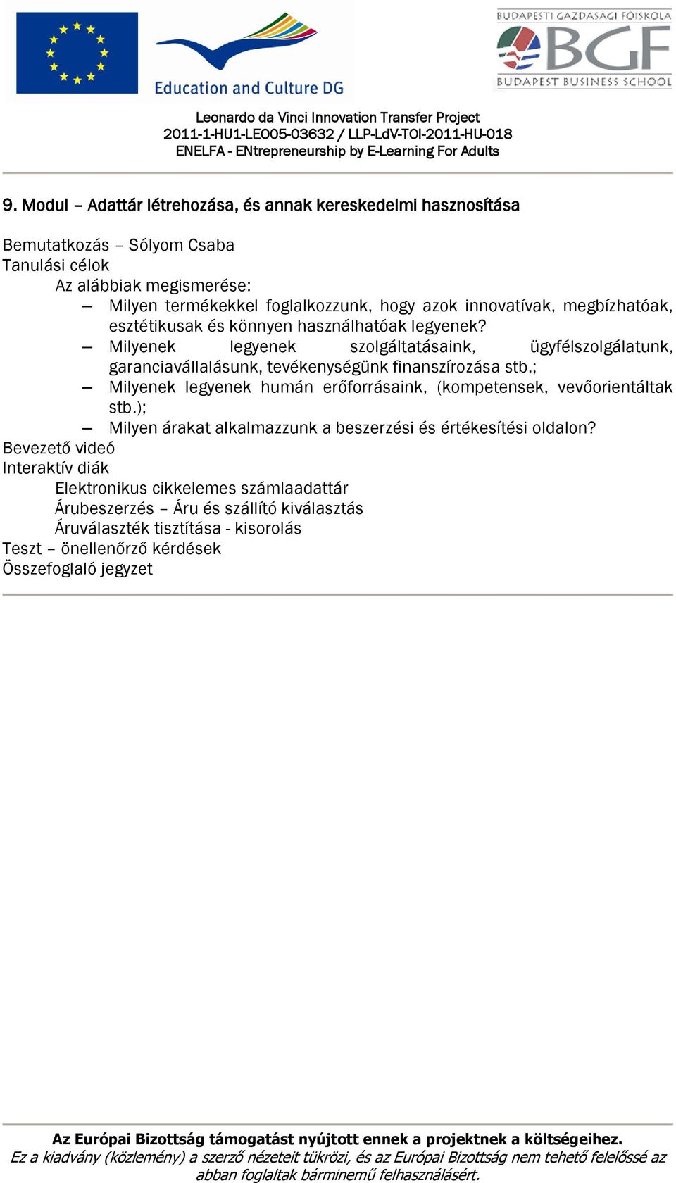 Milyenek legyenek szolgáltatásaink, ügyfélszolgálatunk, garanciavállalásunk, tevékenységünk finanszírozása stb.