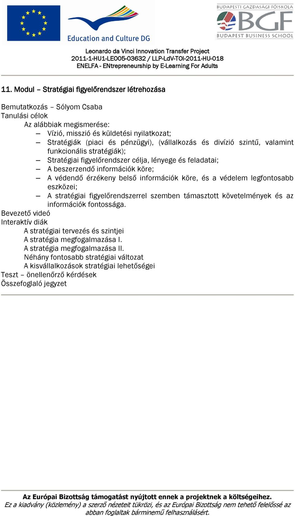 védendő érzékeny belső információk köre, és a védelem legfontosabb eszközei; A stratégiai figyelőrendszerrel szemben támasztott követelmények és az információk