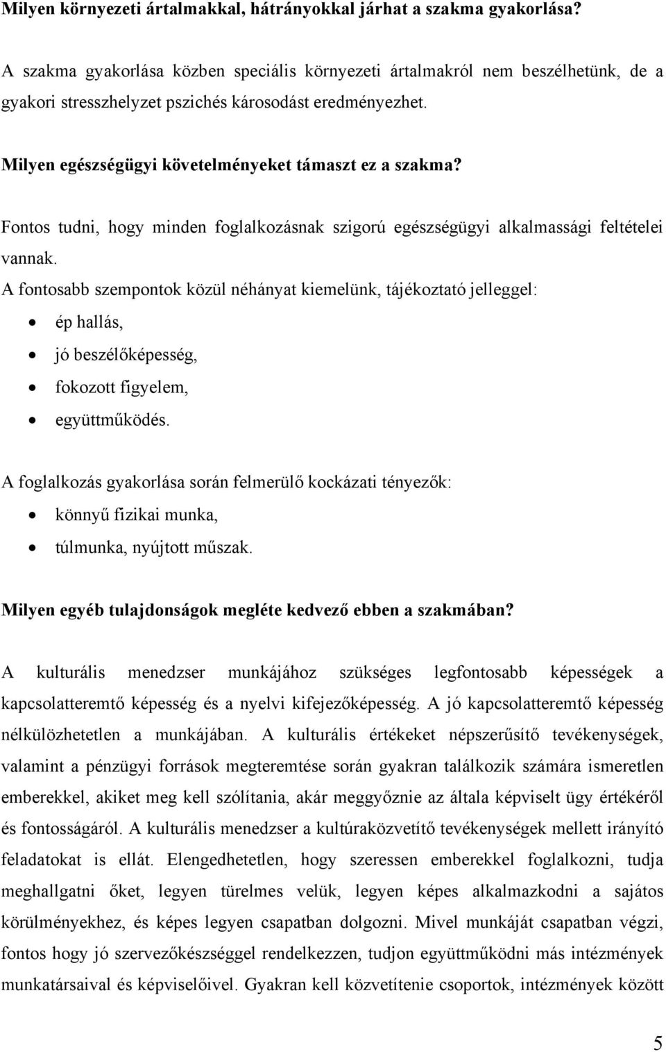 Fontos tudni, hogy minden foglalkozásnak szigorú egészségügyi alkalmassági feltételei vannak.