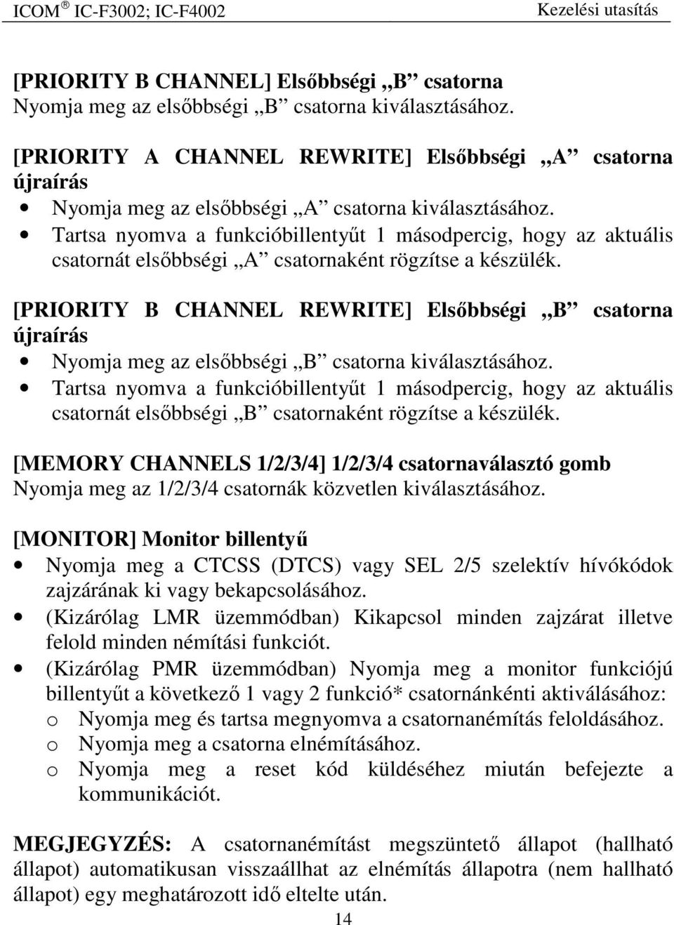 Tartsa nyomva a funkcióbillentyűt 1 másodpercig, hogy az aktuális csatornát elsőbbségi A csatornaként rögzítse a készülék.