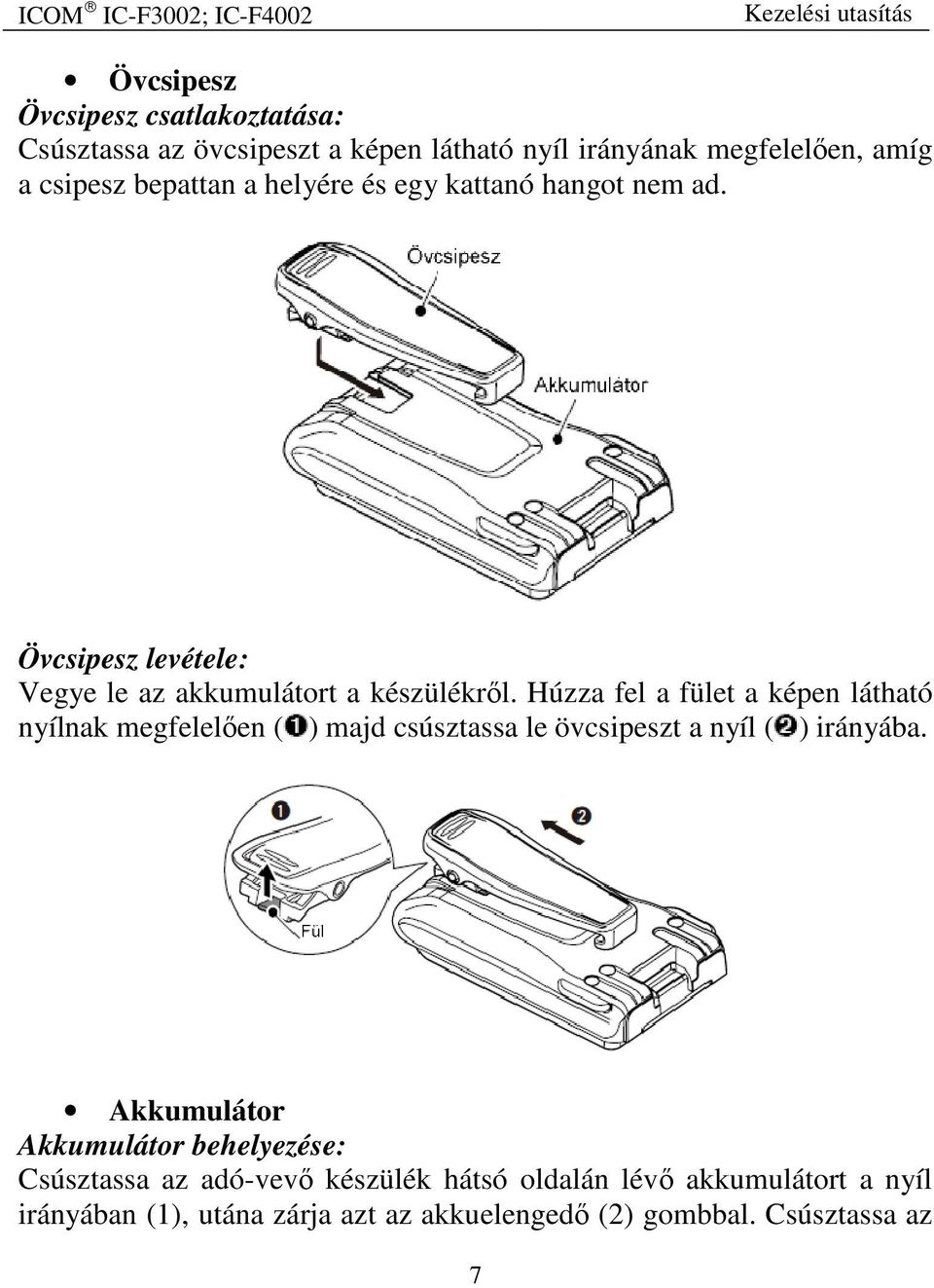 Húzza fel a fület a képen látható nyílnak megfelelően ( ) majd csúsztassa le övcsipeszt a nyíl ( ) irányába.