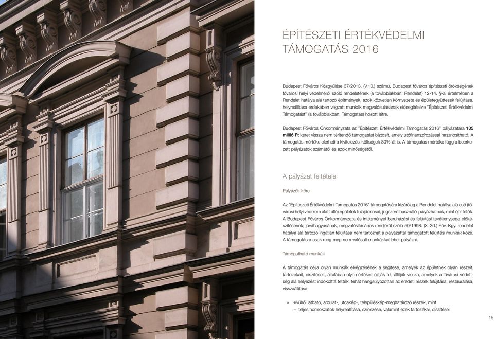 -ai értelmében a Rendelet hatálya alá tartozó építmények, azok közvetlen környezete és épületegyüttesek felújítása, helyreállítása érdekében végzett munkák megvalósulásának elősegítésére Építészeti