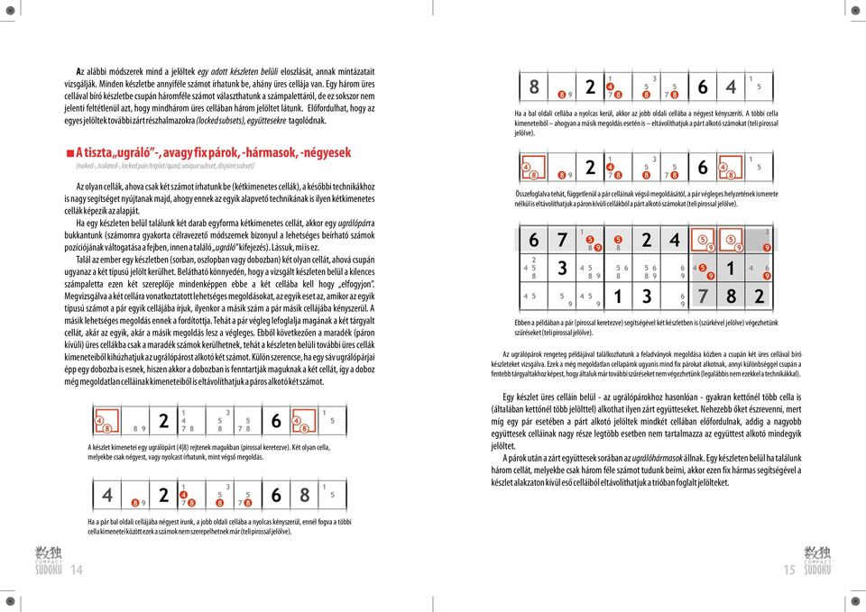 Előfordulhat, hogy az egyes jelöltek további zárt részhalmazokra (locked subsets), együttesekre tagolódnak.