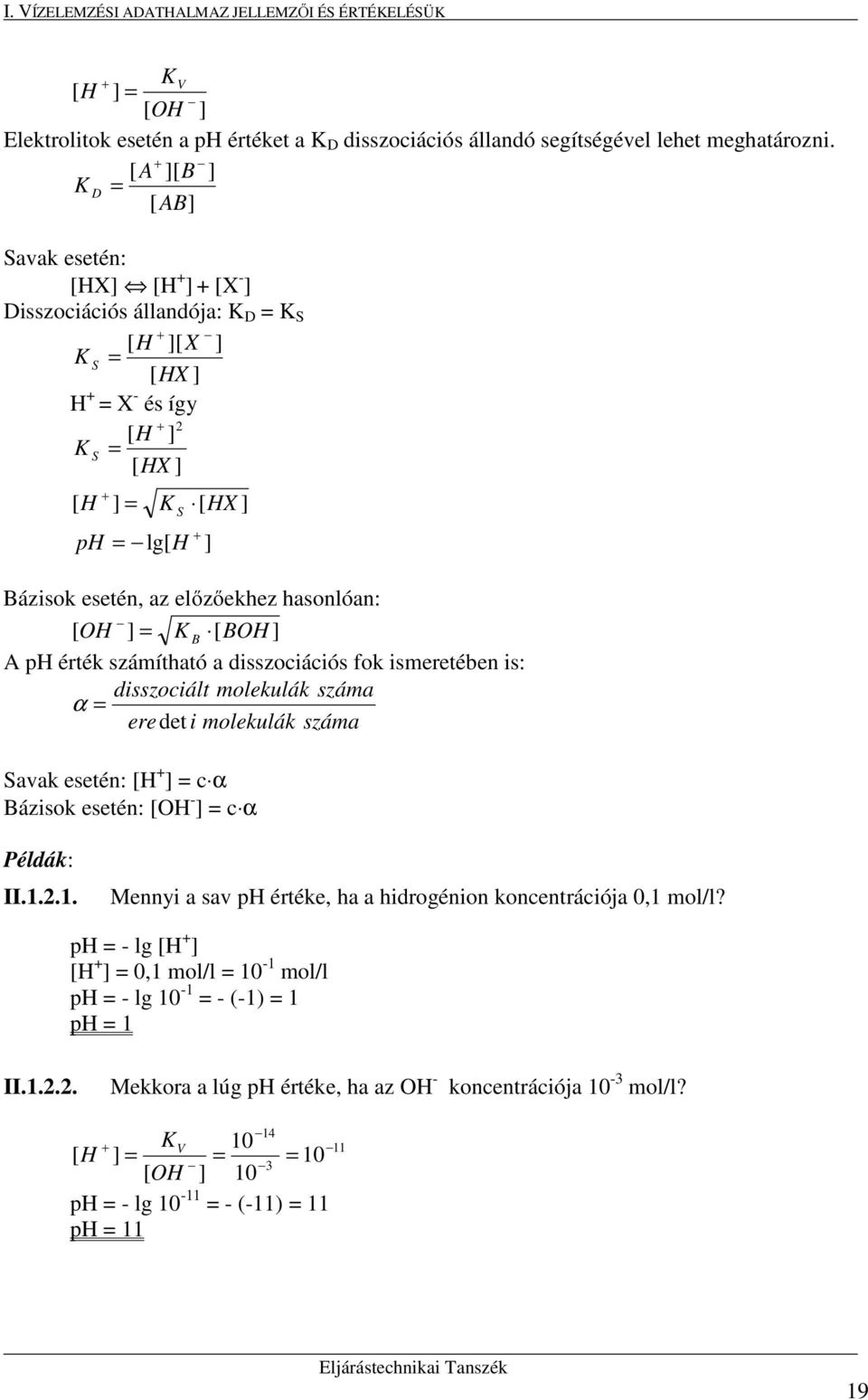 előzőekhez hasonlóan: [ OH ] K B [ BOH ] A ph érték számítható a dsszocácós fok smeretében s: dsszocált molekulák száma α eredet molekulák száma Savak esetén: [H + ] c α Bázsok esetén: [OH - ] c α