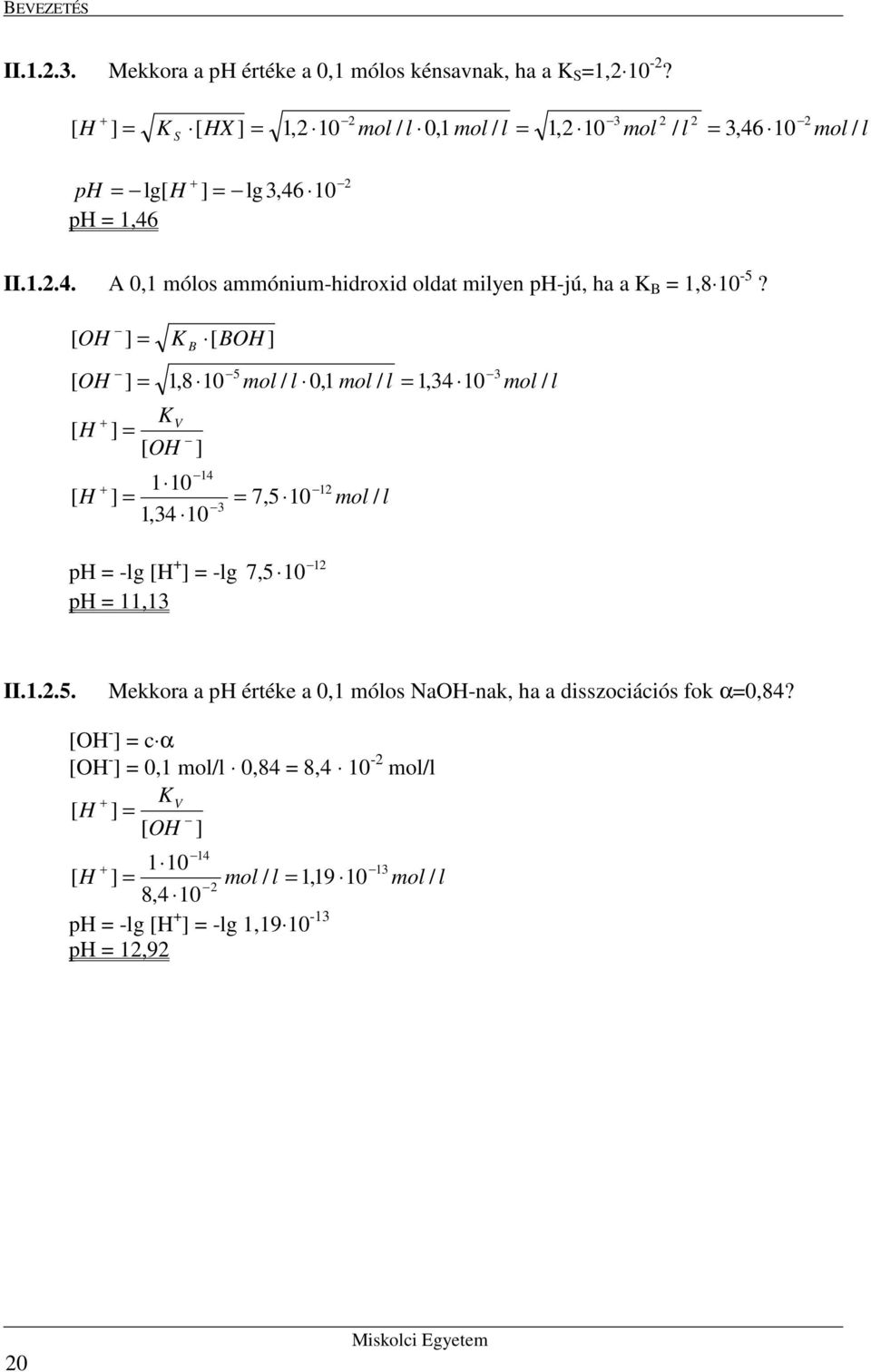 [ OH [ OH ] ] K ] [ OH K B + V [ H,8 0 ] [ BOH ] mol / l 0, mol / l,4 0 4 + 0 [ H ] 7, 0 mol / l,4 0 mol / l ph -lg [H + ] -lg ph, 7, 0 II.