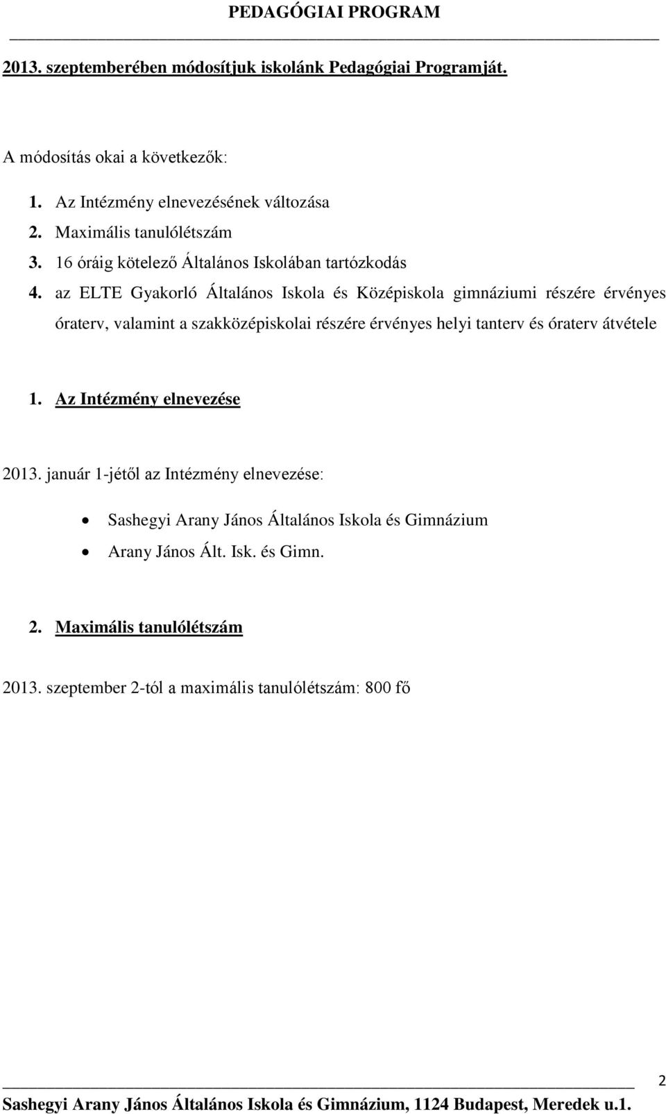 az ELTE Gyakorló Általános Iskola és Középiskola gimnáziumi részére érvényes óraterv, valamint a szakközépiskolai részére érvényes helyi tanterv és óraterv