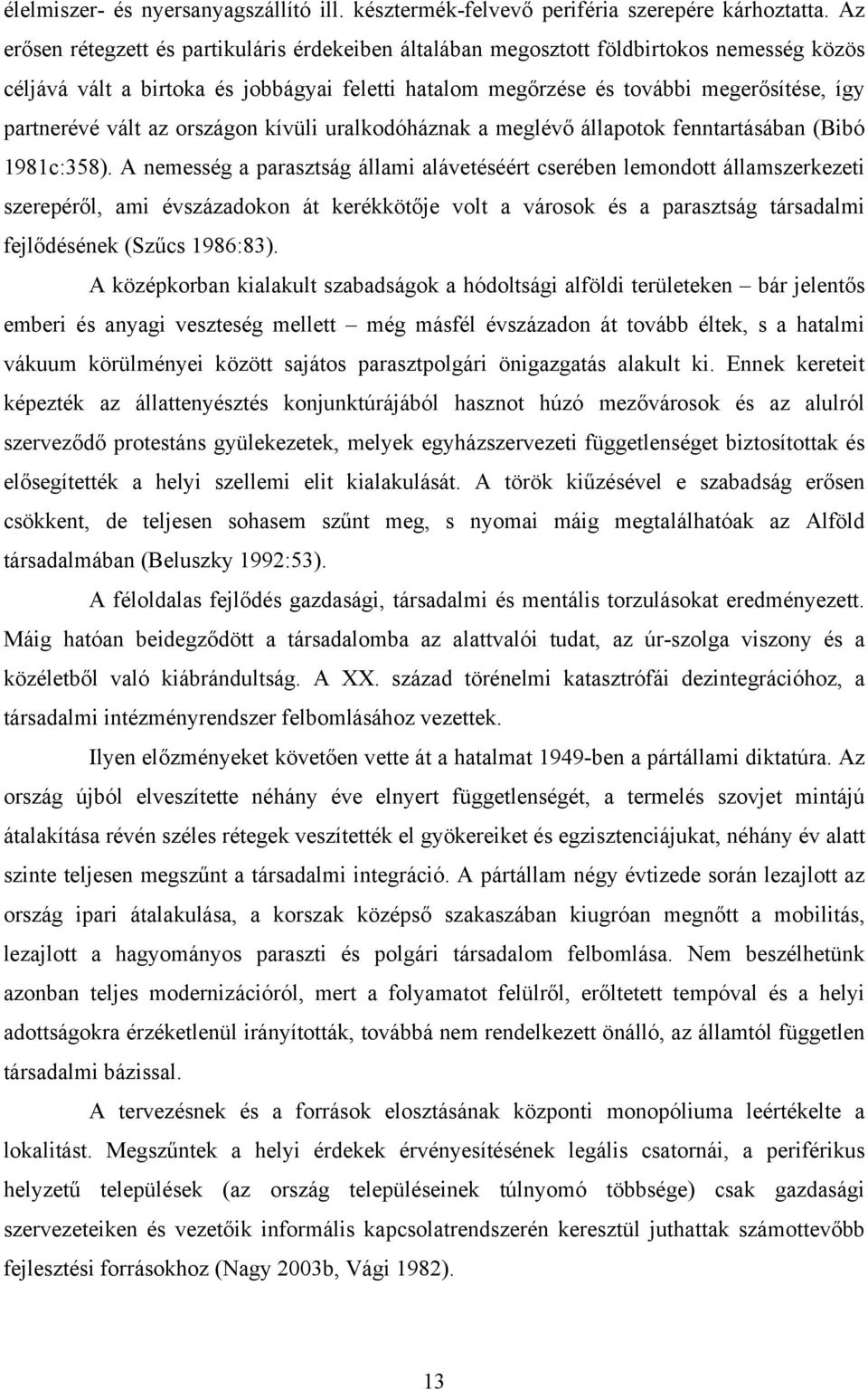 vált az országon kívüli uralkodóháznak a meglévő állapotok fenntartásában (Bibó 1981c:358).