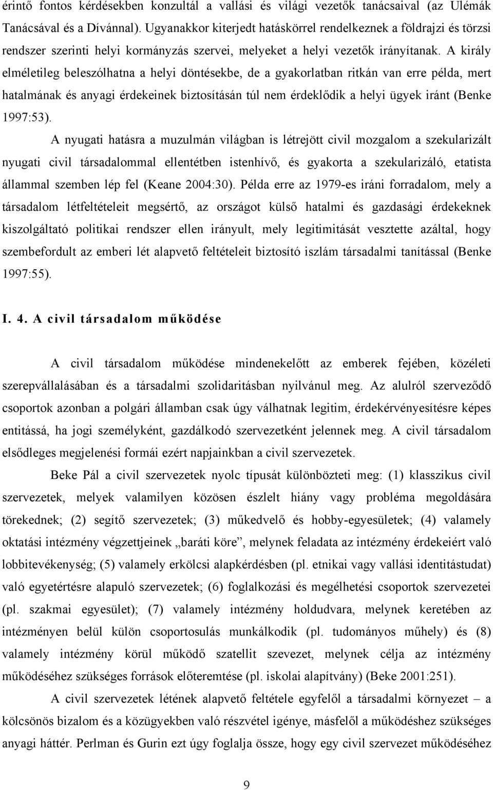 A király elméletileg beleszólhatna a helyi döntésekbe, de a gyakorlatban ritkán van erre példa, mert hatalmának és anyagi érdekeinek biztosításán túl nem érdeklődik a helyi ügyek iránt (Benke