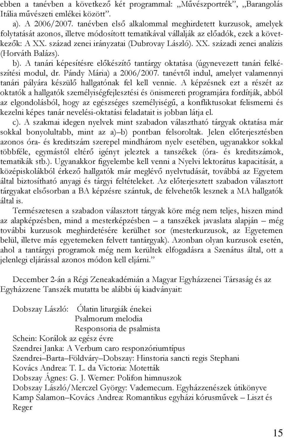 b). A tanári képesítésre előkészítő tantárgy oktatása (úgynevezett tanári felkészítési modul, dr. Pándy Mária) a 2006/2007.