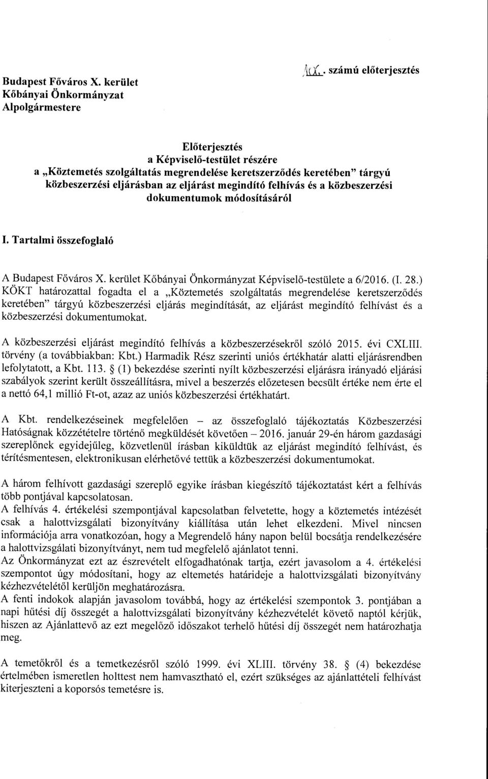 közbeszerzési dokumentumok módosításáról I. Tartalmi összefoglaló A Budapest Főváros X. kerület Kőbányai Önkormányzat Képviselő-testülete a 6/2016. (I. 28.