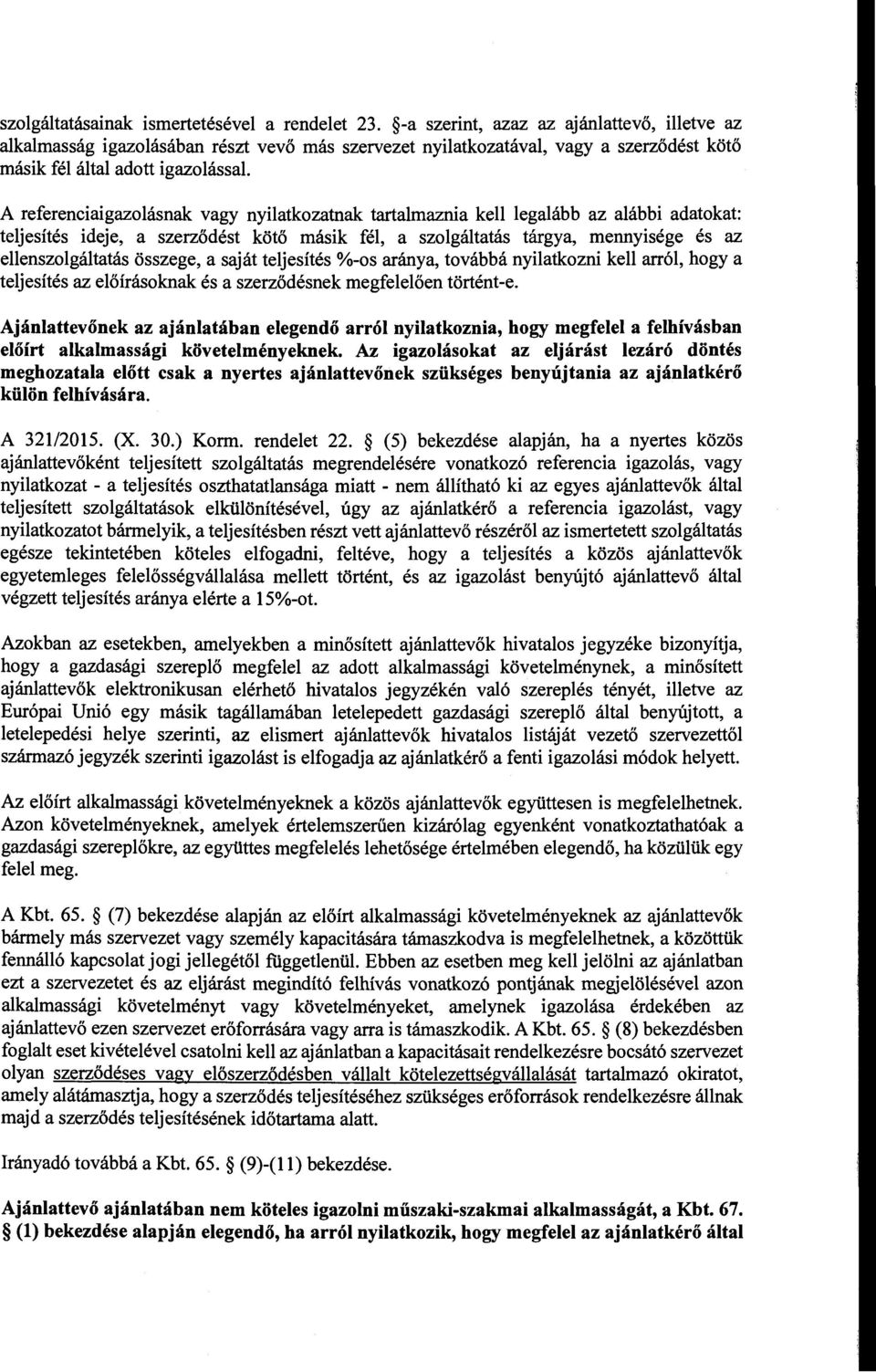 nyilatkozatnak tartalmaznia kell legalább az alábbi adatokat: teljesítés ideje, a szerződést kötő másik fél, a szolgáltatás tárgya, mennyisége és az ellenszolgáltatás összege, a saját teljesítés %-os