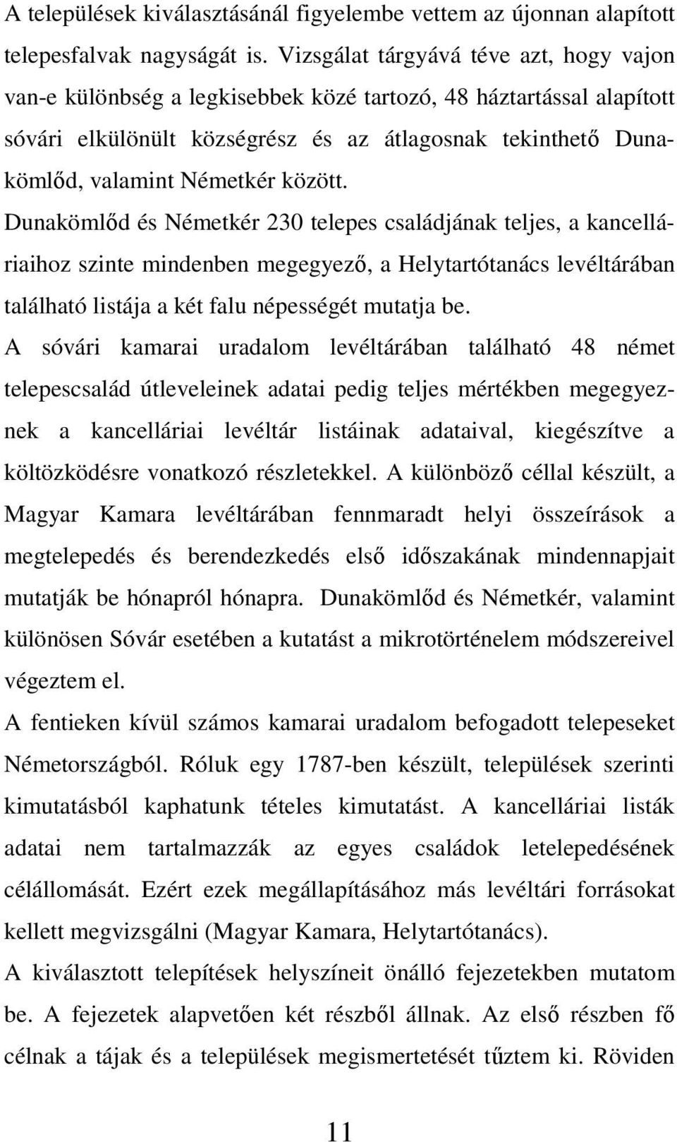 között. Dunakömlőd és Németkér 230 telepes családjának teljes, a kancelláriaihoz szinte mindenben megegyező, a Helytartótanács levéltárában található listája a két falu népességét mutatja be.
