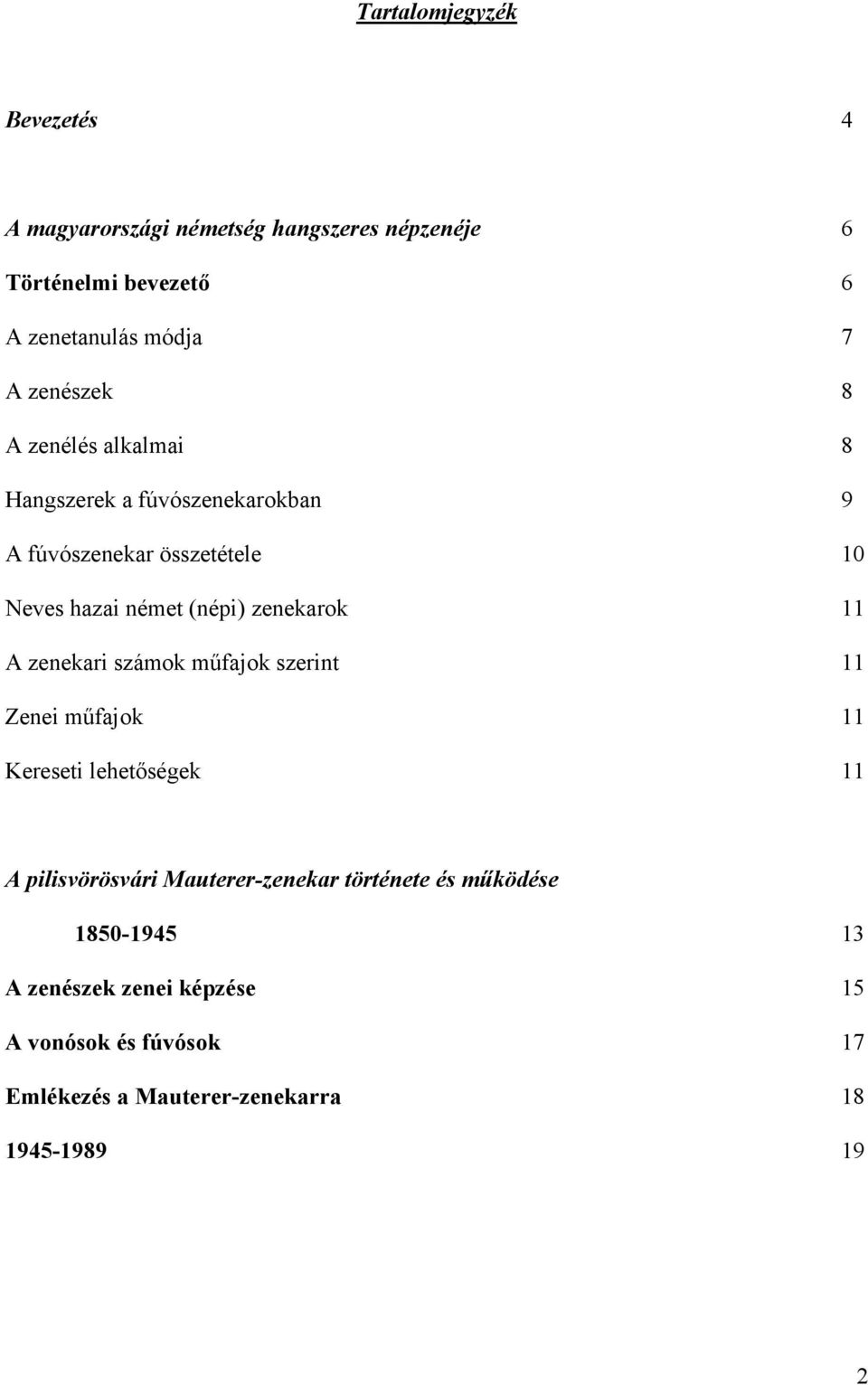 zenekarok 11 A zenekari számok műfajok szerint 11 Zenei műfajok 11 Kereseti lehetőségek 11 A pilisvörösvári Mauterer-zenekar