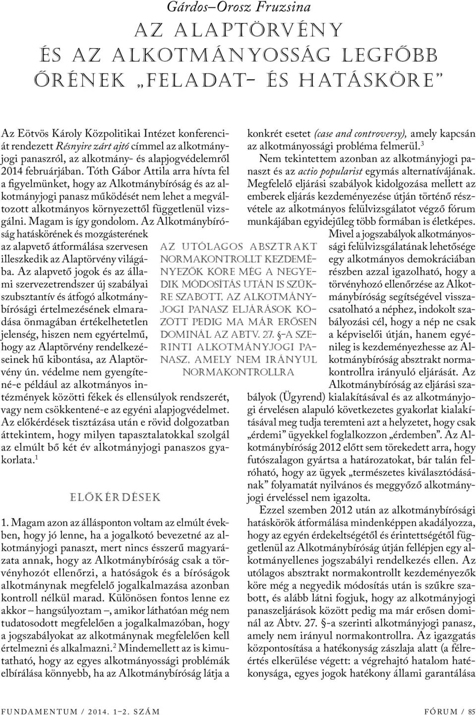 Tóth Gábor Attila arra hívta fel a figyelmünket, hogy az Alkotmánybíróság és az alkotmányjogi panasz működését nem lehet a megváltozott alkotmányos környezettől függetlenül vizsgálni.