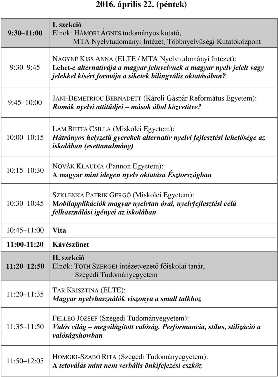 jelnyelvnek a magyar nyelv jelelt vagy jelekkel kísért formája a siketek bilingvális oktatásában?