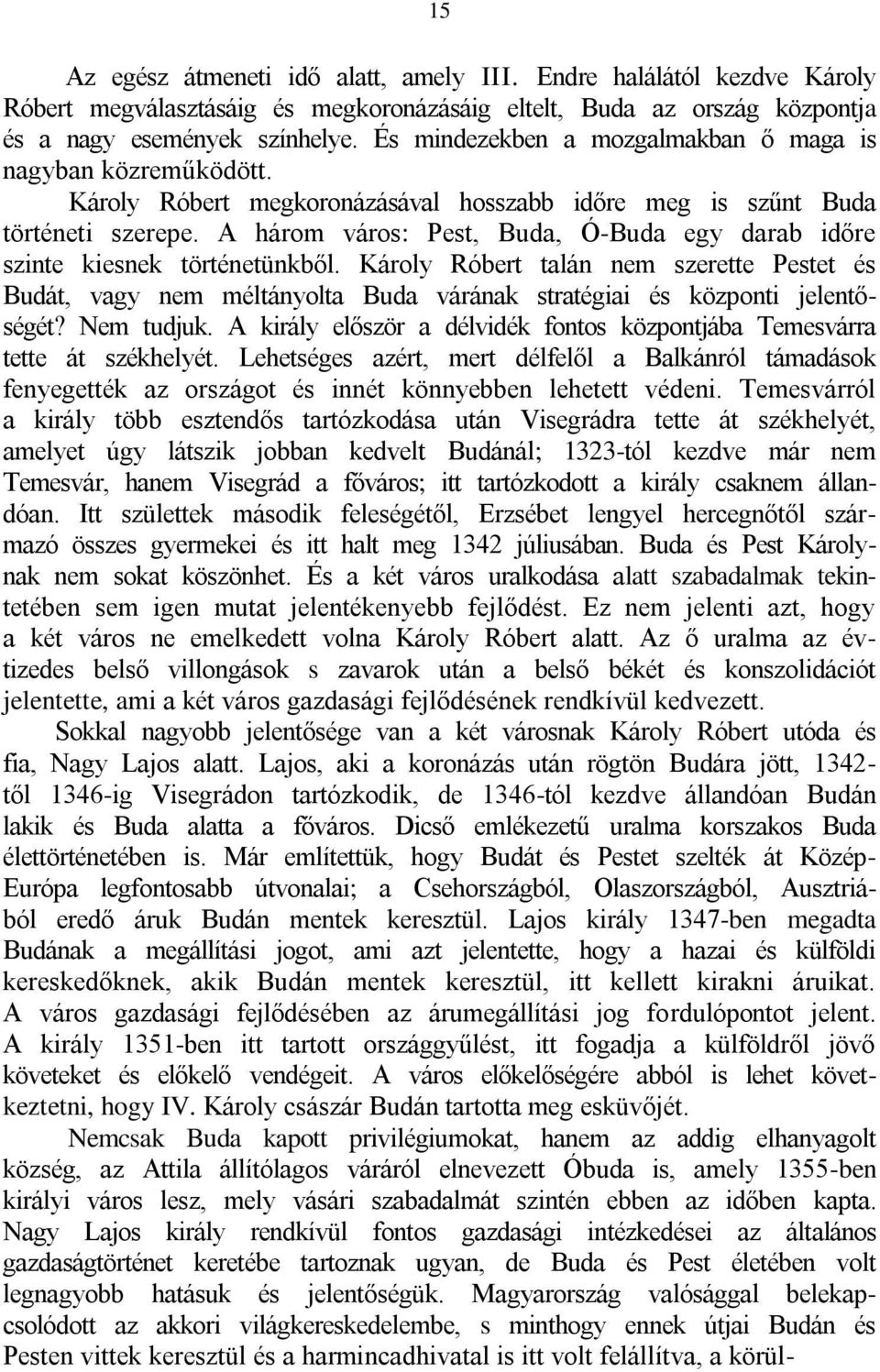 A három város: Pest, Buda, Ó-Buda egy darab időre szinte kiesnek történetünkből.