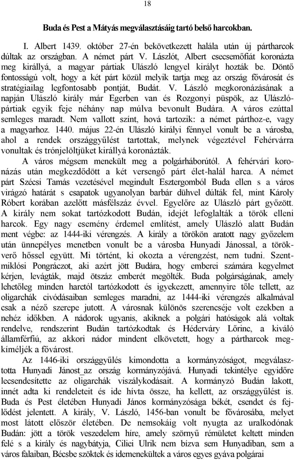 Döntő fontosságú volt, hogy a két párt közül melyik tartja meg az ország fővárosát és stratégiailag legfontosabb pontját, Budát. V.