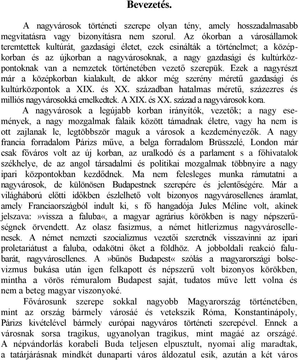 történetében vezető szerepük. Ezek a nagyrészt már a középkorban kialakult, de akkor még szerény méretű gazdasági és kultúrközpontok a XIX. és XX.