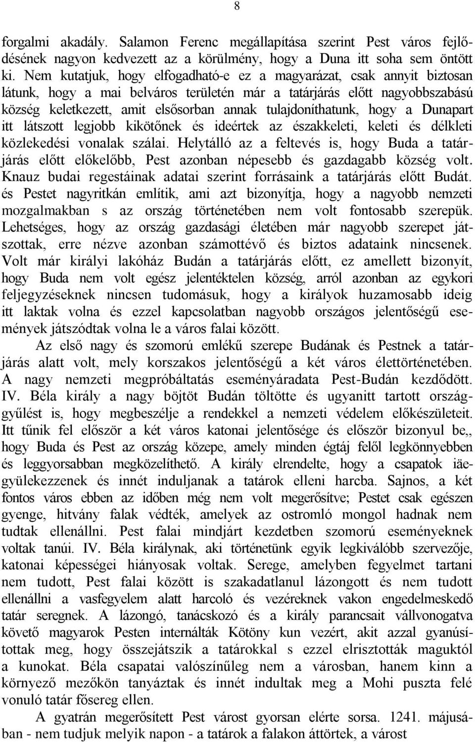 tulajdoníthatunk, hogy a Dunapart itt látszott legjobb kikötőnek és ideértek az északkeleti, keleti és délkleti közlekedési vonalak szálai.