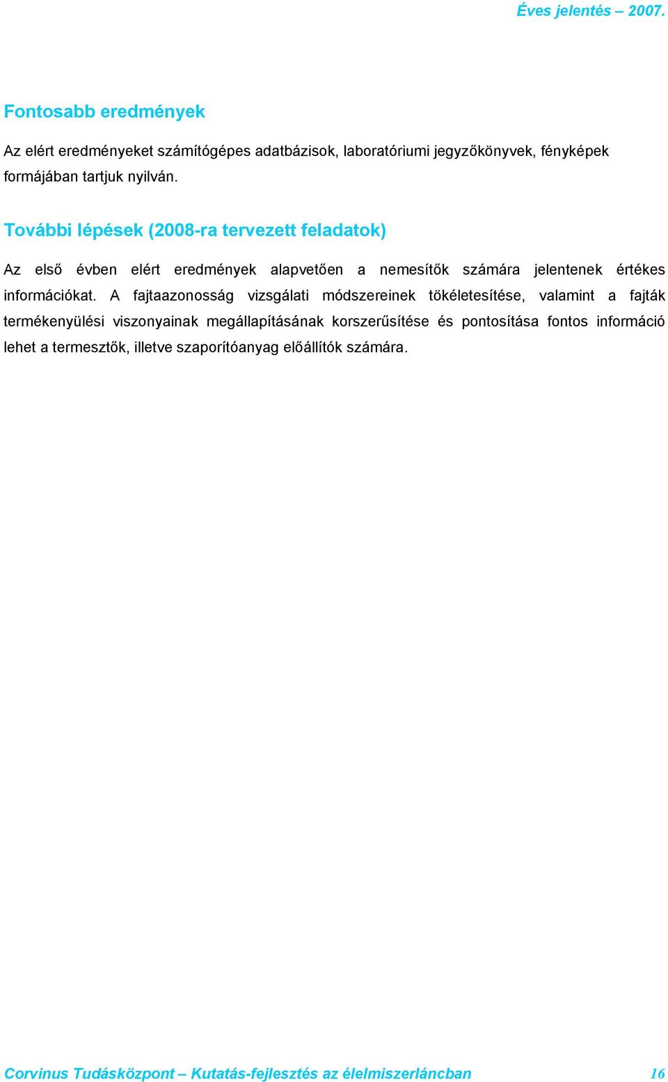 A fajtaazonosság vizsgálati módszereinek tökéletesítése, valamint a fajták termékenyülési viszonyainak megállapításának korszerűsítése és