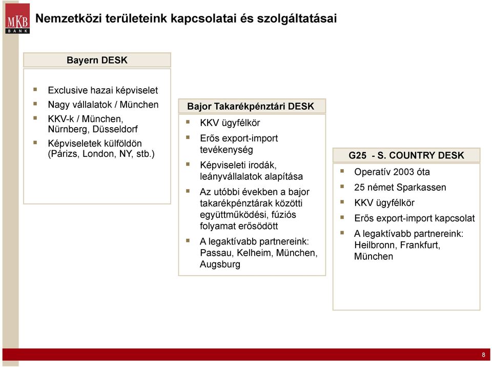 ) Bajor Takarékpénztári DESK KKV ügyfélkör Erős export-import tevékenység Képviseleti irodák, leányvállalatok alapítása Az utóbbi években a bajor