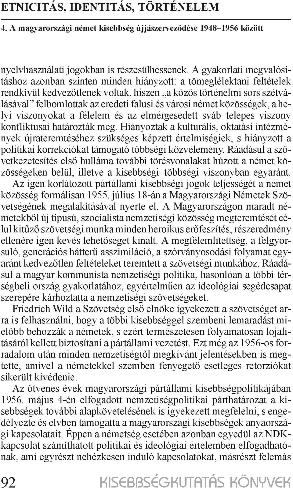 és városi német közösségek, a helyi viszonyokat a félelem és az elmérgesedett sváb telepes viszony konfliktusai határozták meg.