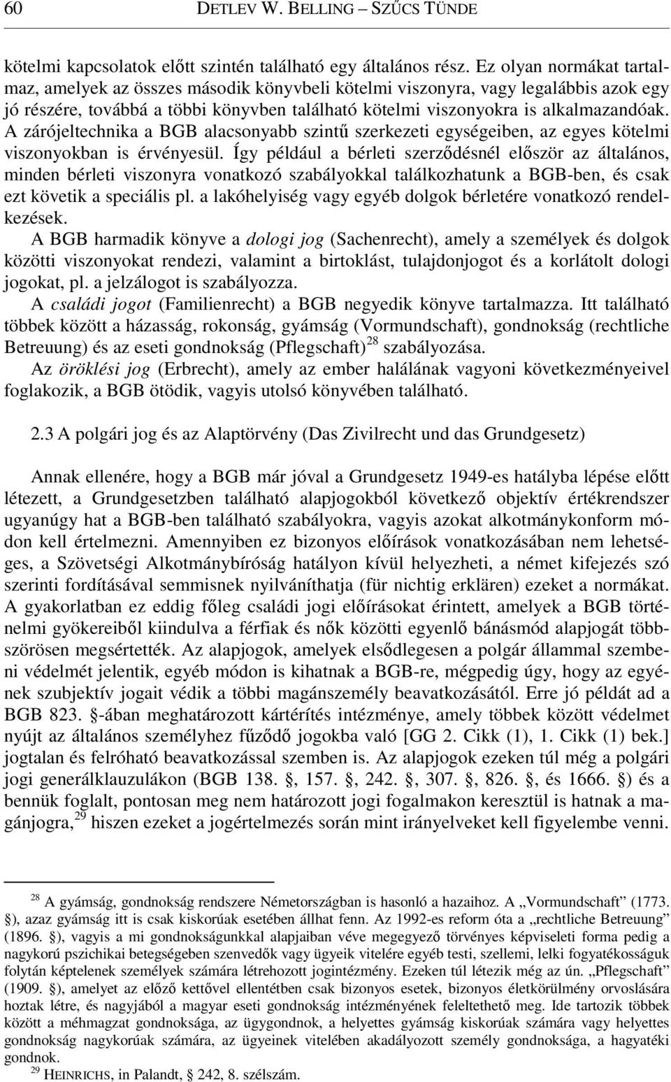 A zárójeltechnika a BGB alacsonyabb szintű szerkezeti egységeiben, az egyes kötelmi viszonyokban is érvényesül.