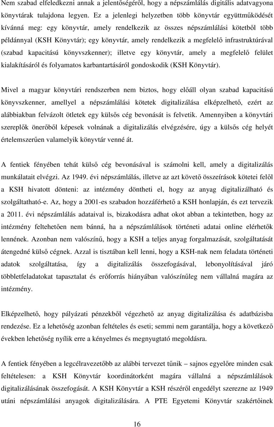 megfelelı infrastruktúrával (szabad kapacitású könyvszkenner); illetve egy könyvtár, amely a megfelelı felület kialakításáról és folyamatos karbantartásáról gondoskodik (KSH Könyvtár).