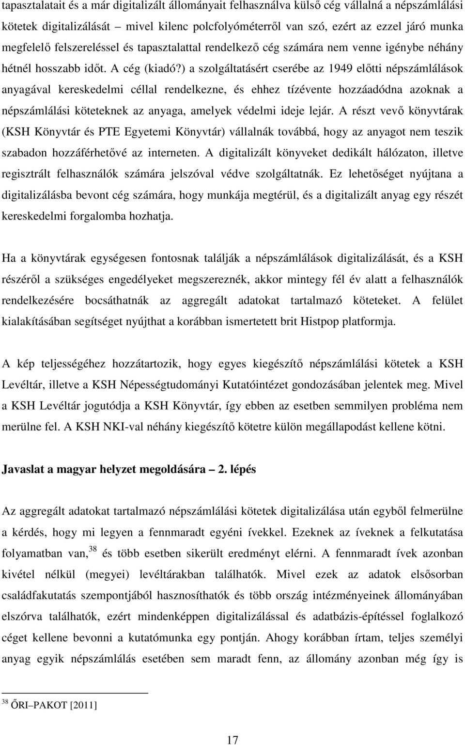 ) a szolgáltatásért cserébe az 1949 elıtti népszámlálások anyagával kereskedelmi céllal rendelkezne, és ehhez tízévente hozzáadódna azoknak a népszámlálási köteteknek az anyaga, amelyek védelmi ideje