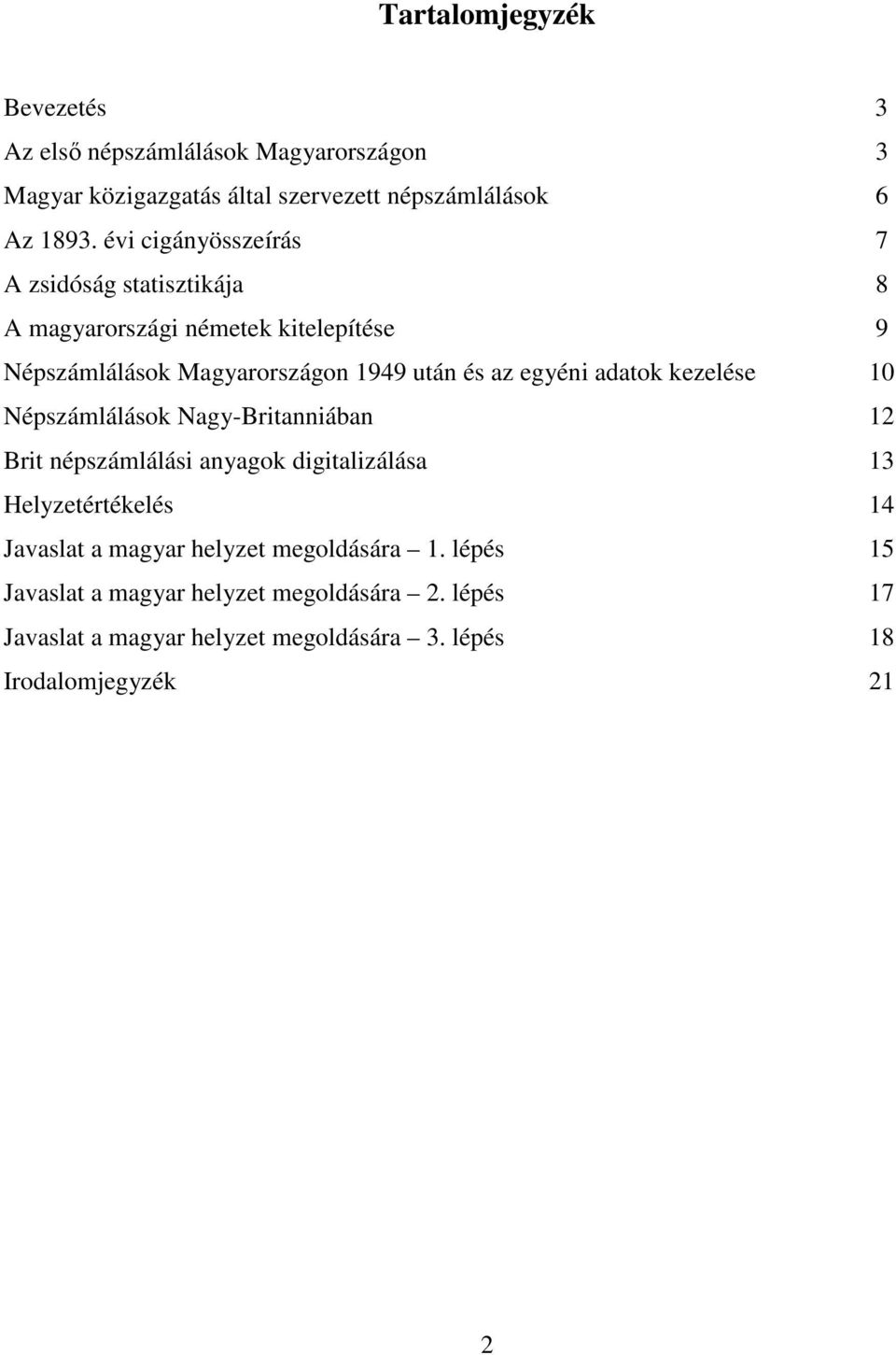 adatok kezelése 10 Népszámlálások Nagy-Britanniában 12 Brit népszámlálási anyagok digitalizálása 13 Helyzetértékelés 14 Javaslat a magyar