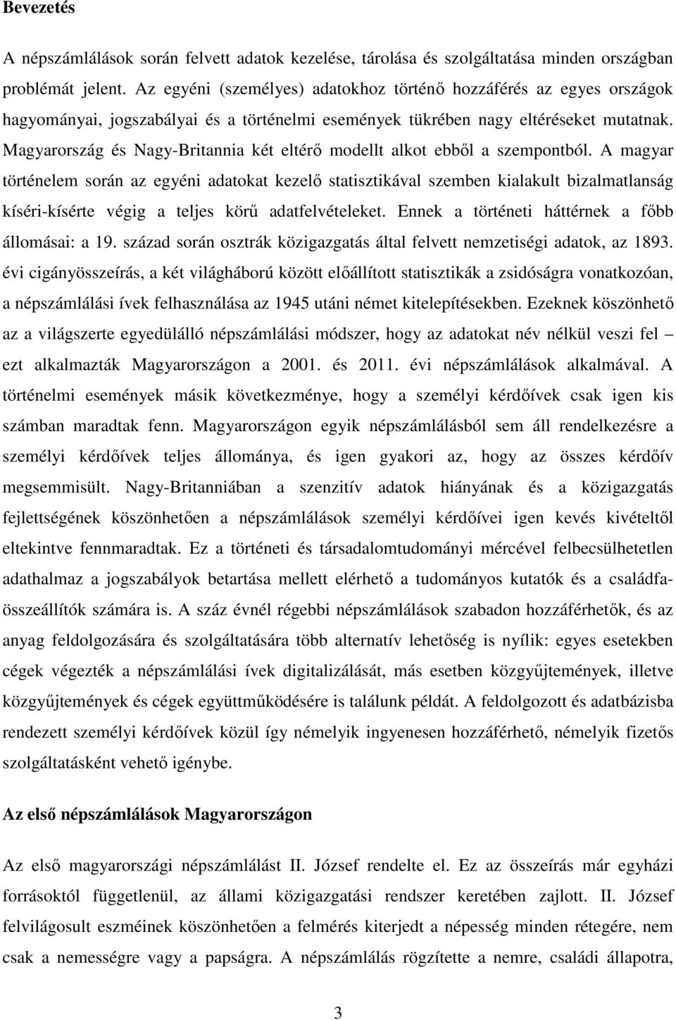 Magyarország és Nagy-Britannia két eltérı modellt alkot ebbıl a szempontból.