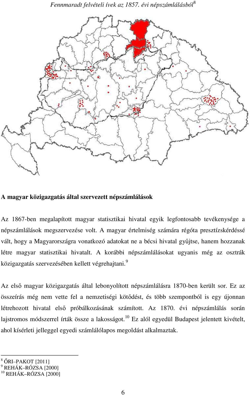 A magyar értelmiség számára régóta presztízskérdéssé vált, hogy a Magyarországra vonatkozó adatokat ne a bécsi hivatal győjtse, hanem hozzanak létre magyar statisztikai hivatalt.