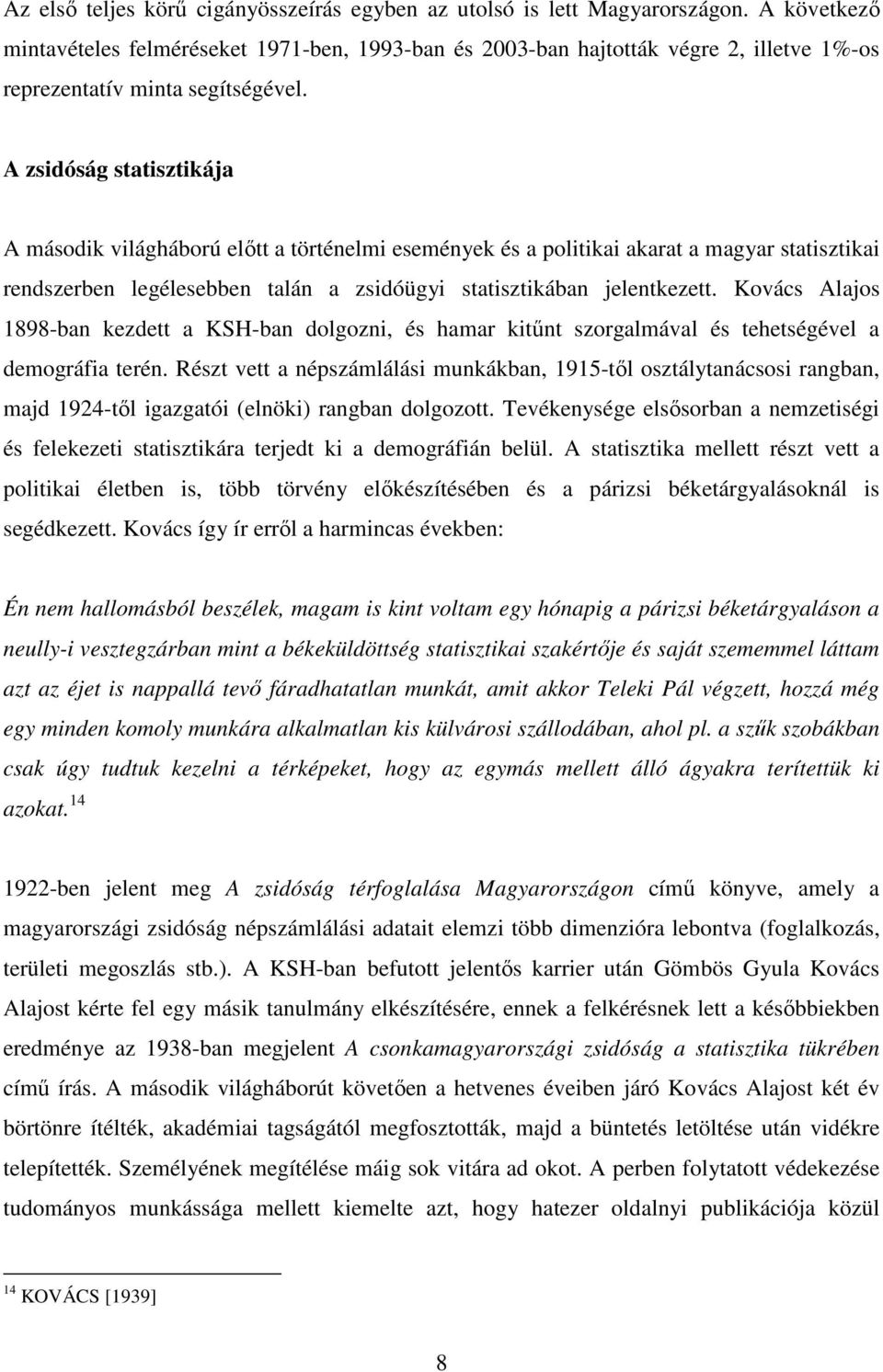 A zsidóság statisztikája A második világháború elıtt a történelmi események és a politikai akarat a magyar statisztikai rendszerben legélesebben talán a zsidóügyi statisztikában jelentkezett.