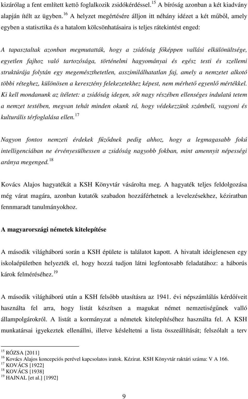 zsidóság fıképpen vallási elkülönültsége, egyetlen fajhoz való tartozósága, történelmi hagyományai és egész testi és szellemi struktúrája folytán egy megemészthetetlen, asszimilálhatatlan faj, amely